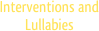 Interventions and Lullabies