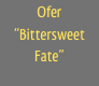 Ofer
“Bittersweet Fate”
