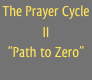 The Prayer Cycle II
“Path to Zero”
